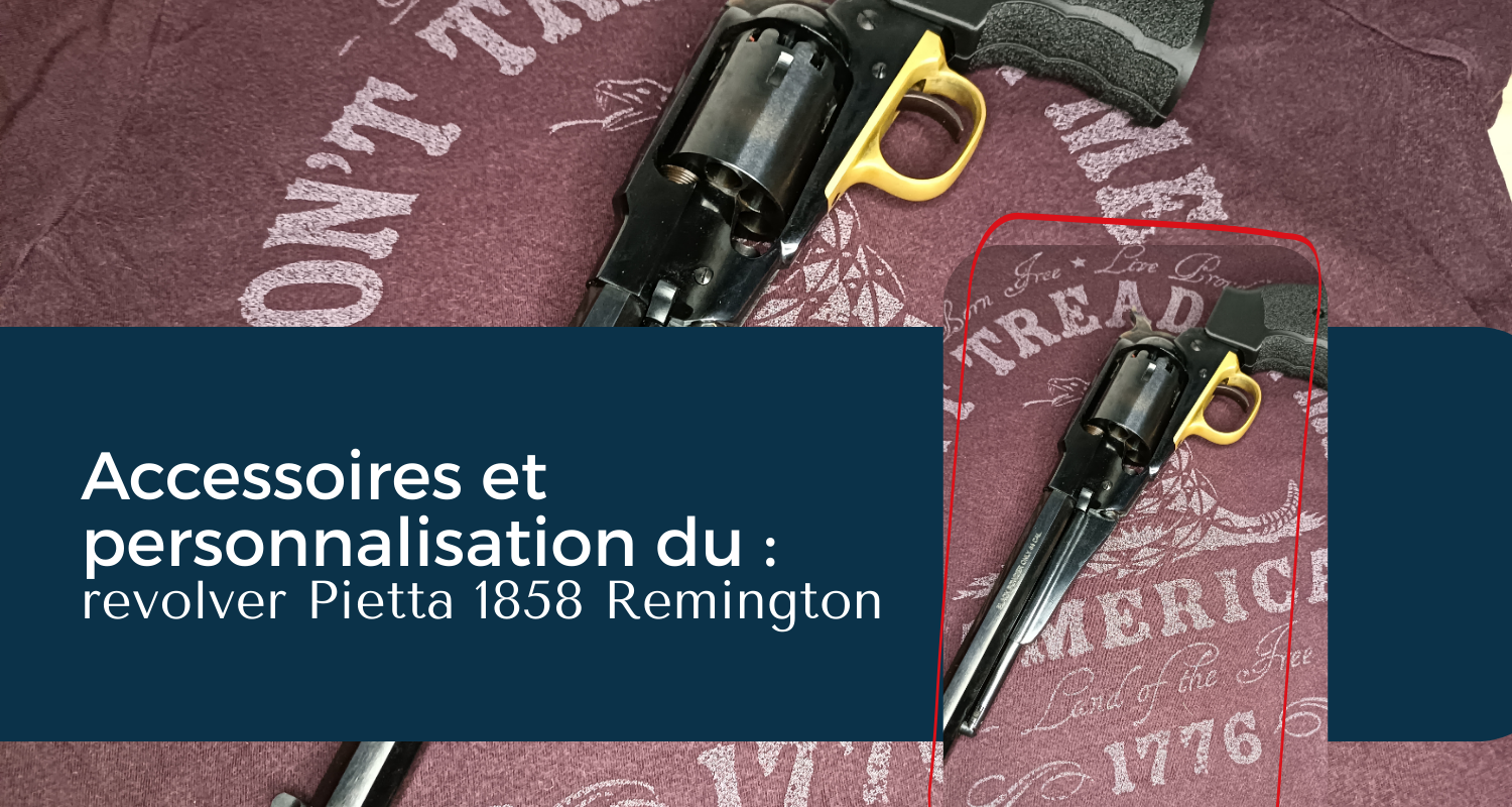 Accessoires et personnalisation du revolver Pietta 1858 Remington